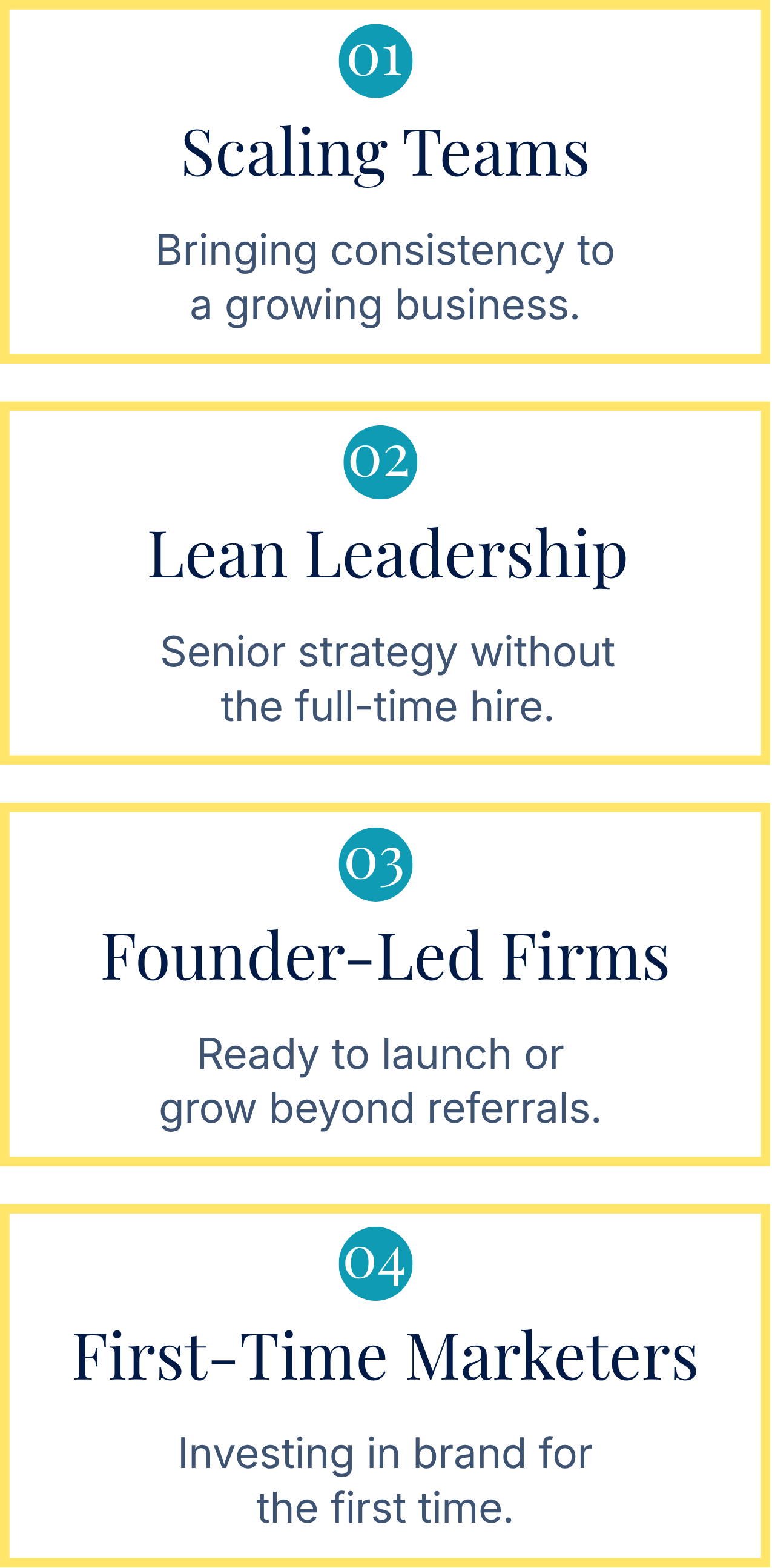 Infographic listing four key points about business growth. 1. Scaling Teams: Bringing consistency to a growing business. 2. Lean Leadership: Senior strategy without full-time hire. 3. Founder-Led Firms: Ready to launch or grow beyond referrals. 4. First-Time Marketers: Investing in brand for the first time.