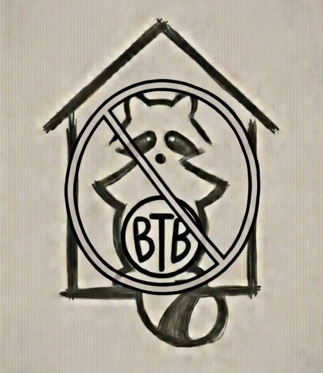 Black and white drawing of a raccoon inside a house-shaped frame with a circle and line crossing it out, and the letters 'BTB' inside the circle.
