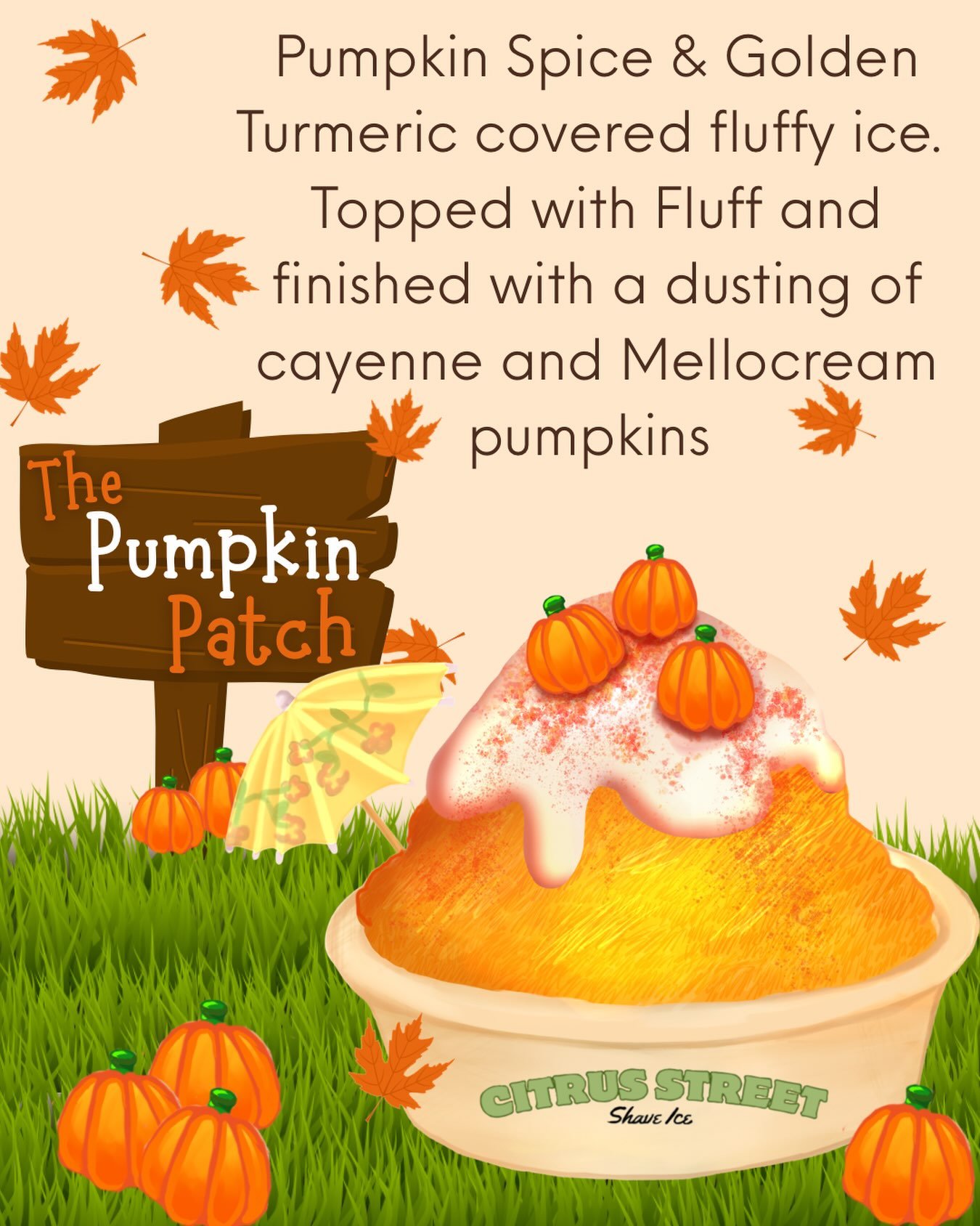 September: The Pumpkin Patch 🎃

Pumpkin Spice &amp; Golden Turmeric covered fluffy ice. 
Topped with Fluff and finished with a dusting of cayenne pepper and Mellocream pumpkins! 

Talk about a sensory experience, it&rsquo;s warm but also ice cold!