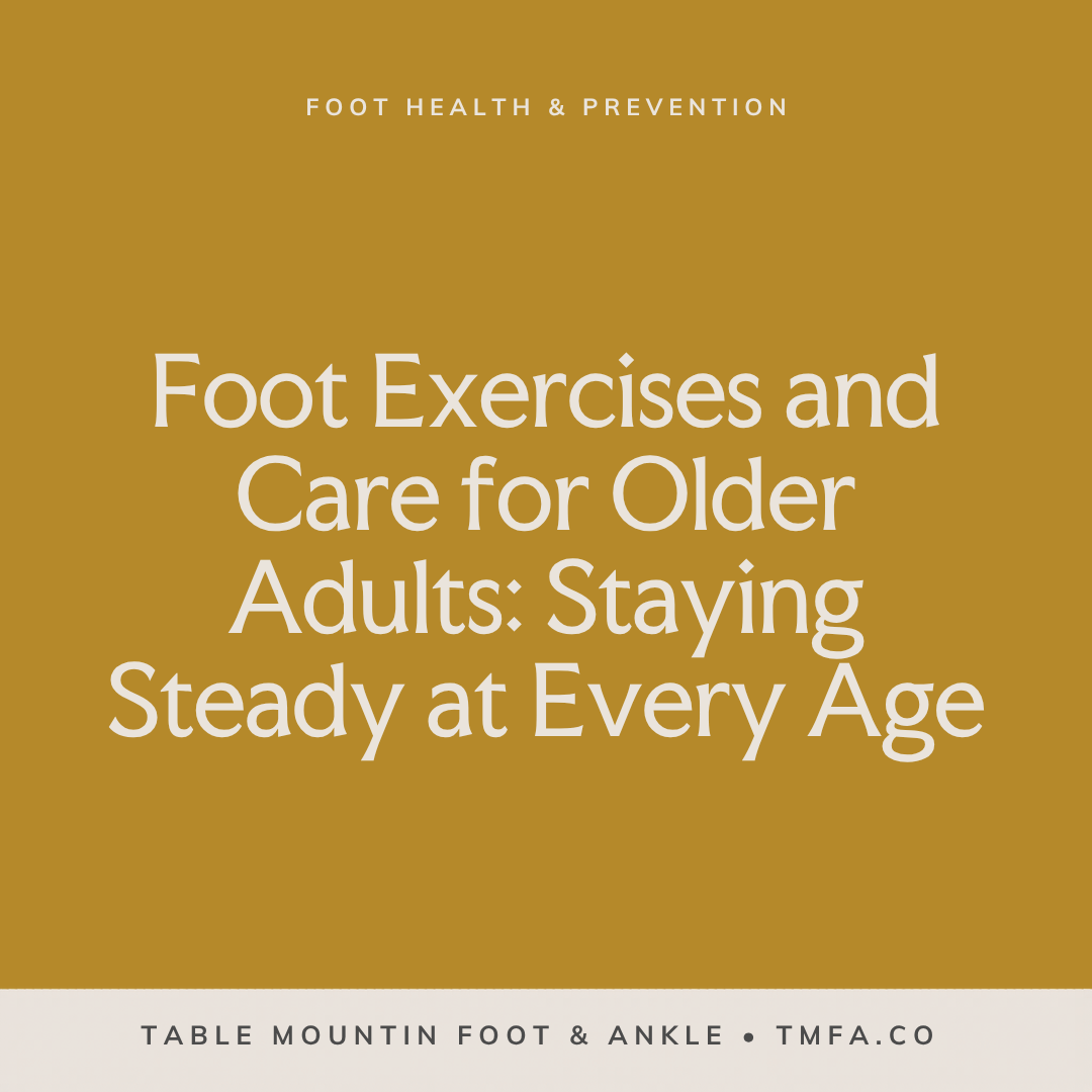 Foot Exercises and Care for Older Adults: Staying Steady at Every Age