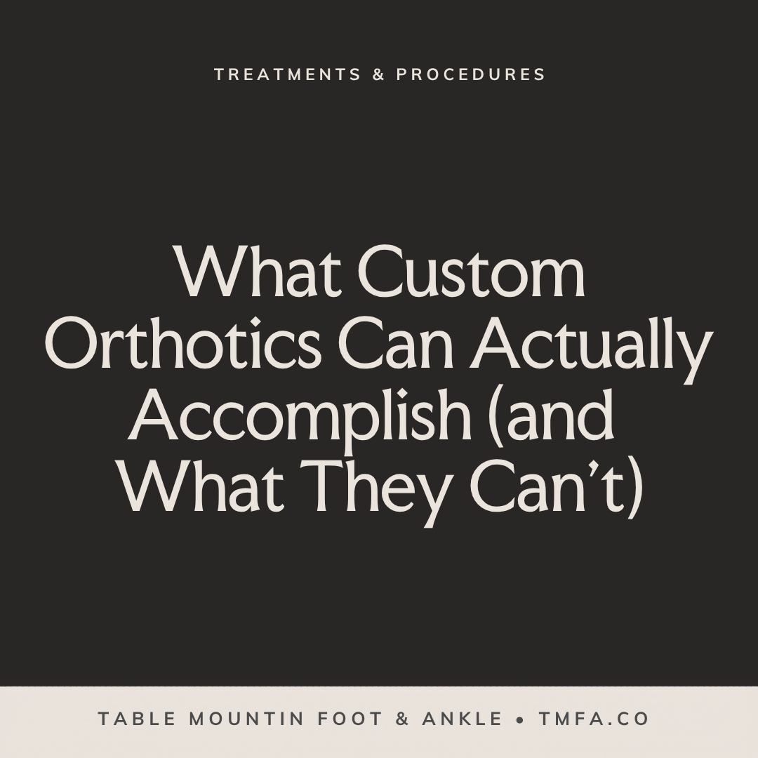 What Custom Orthotics Can Actually Accomplish (and What They Can't)