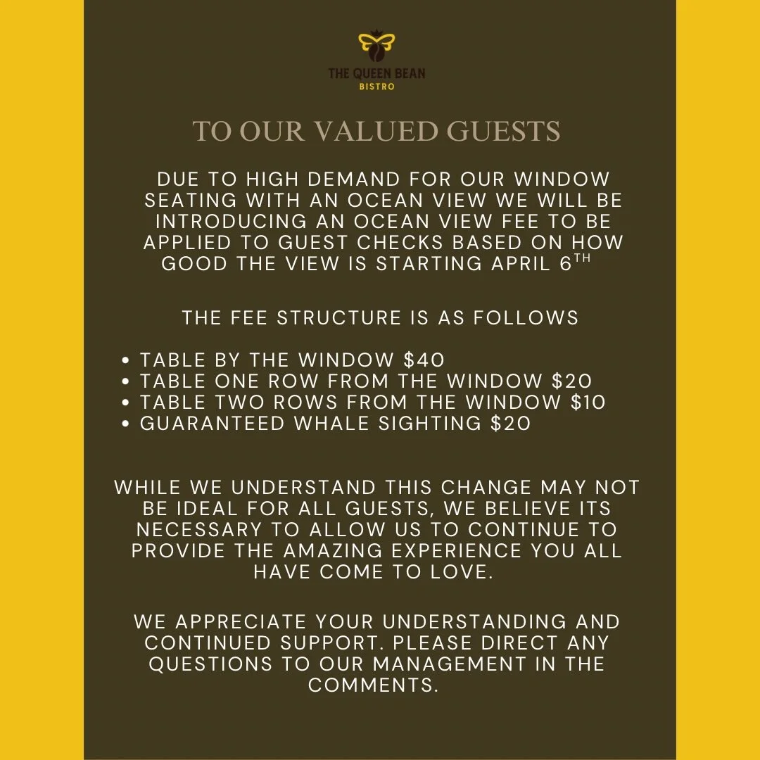 April fools! This was just a joke! Thanks for playing along. Due to high demand for our window seating with an ocean view we will be starting to charge a fee. Table by the window $40. Table one row from the window $20. Table two rows from the window 