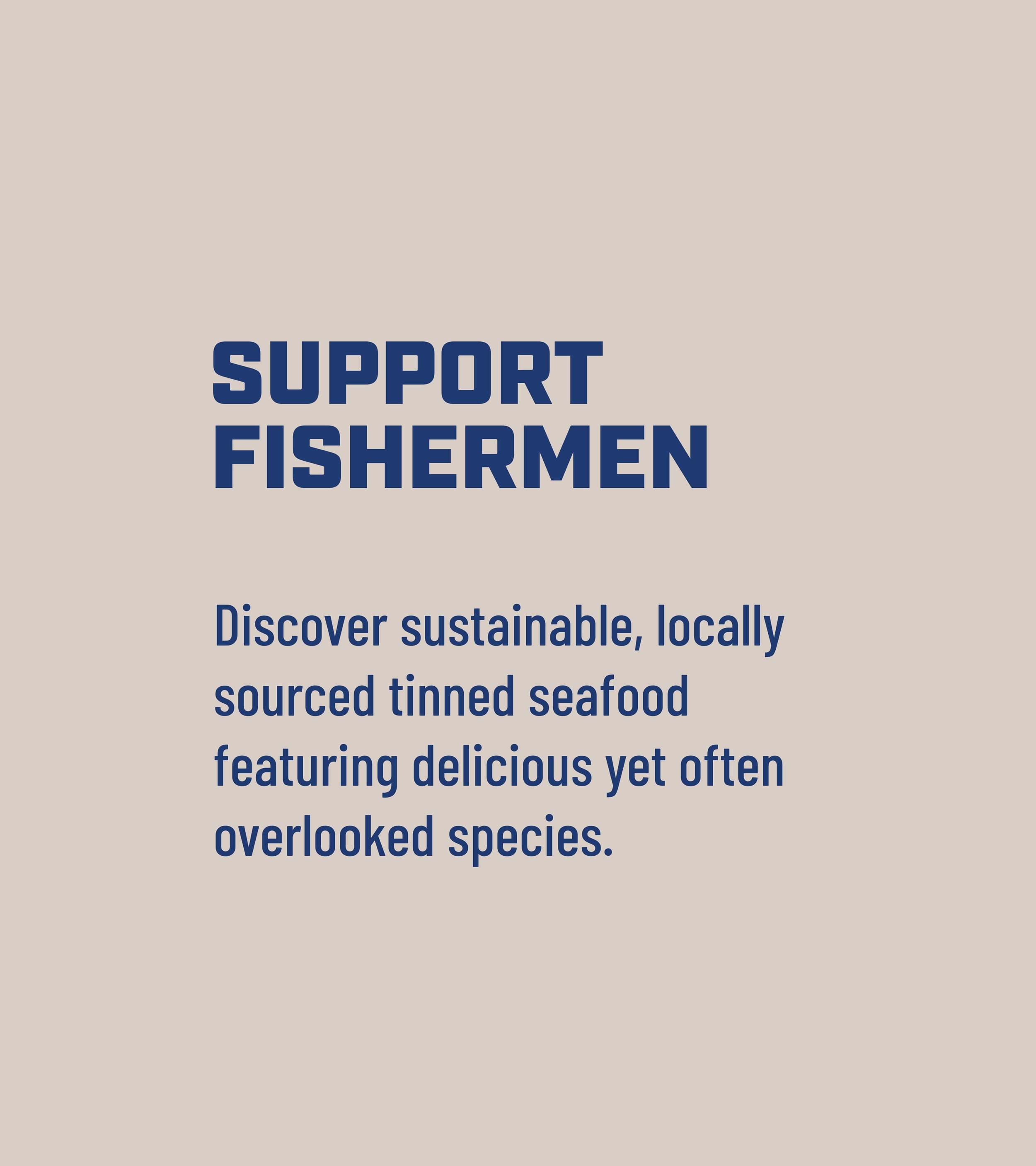 Support fishermen. Discover sustainable, locally sourced tinned seafood featuring delicious yet often overlooked species.