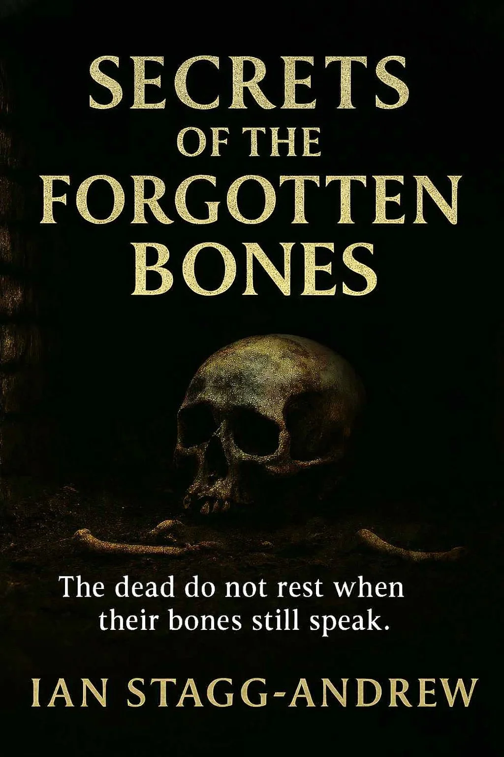 Book cover titled 'Secrets of the Forgotten Bones' by Ian Stagg-Andrew, with a dark background and a human skull at the bottom.