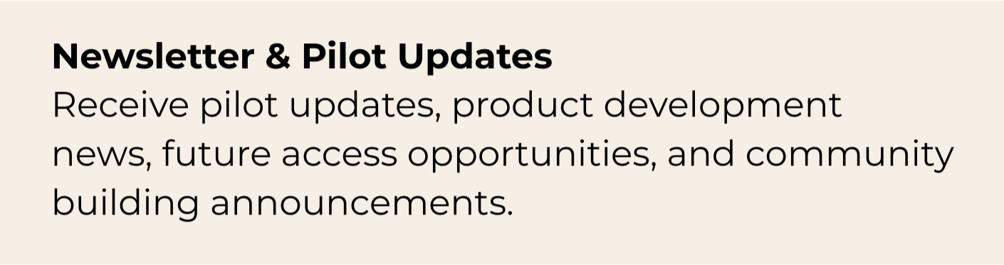 Information about newsletter and pilot updates, including pilot updates, product news, future access opportunities, and community building announcements.