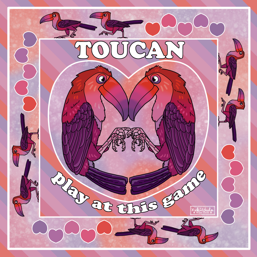 Illustration with two toucan birds in the center, forming a heart shape and their beaks touch and their holding claws. Text around the heart reads "TOUCAN play at thsi game". Around the border are pairs of toucans following each other, followed by he