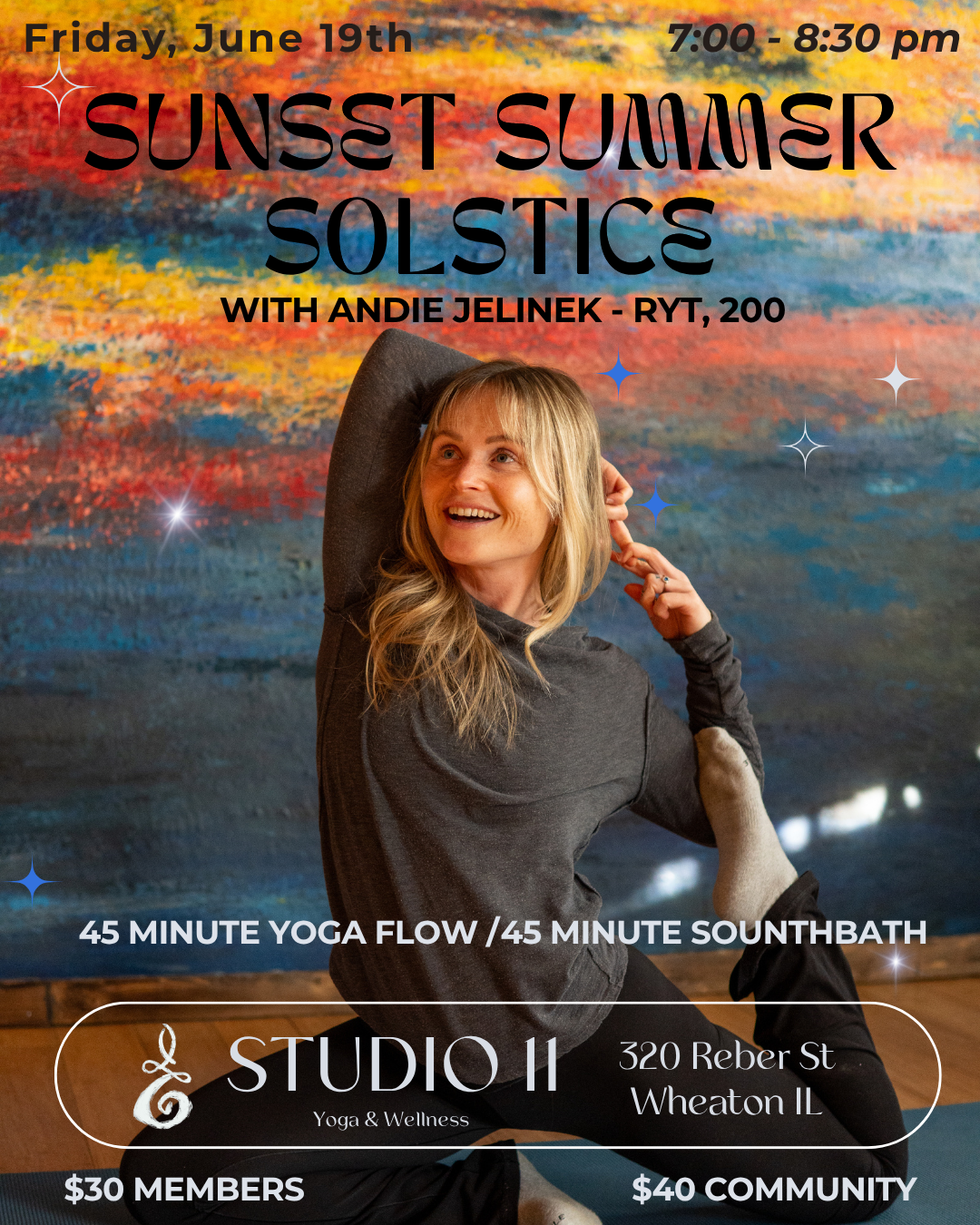 A promotional poster for a yoga event titled "Sunset Summer Solstice" happening on Friday, June 19th from 7:00 to 8:30 pm. The event features Andie Jelinek and includes 45 minutes of yoga flow and sound bath at Studio 11, located at 320 Reber Street, Wheaton, Illinois. The poster shows a woman in a yoga pose smiling against a colorful sunset background with star-like accents, with ticket prices listed as $30 for members and $40 for community members.