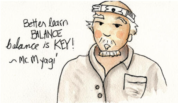 Cartoon drawing of Mr. Myagi saing, "Better learn balance. Balance is key!"