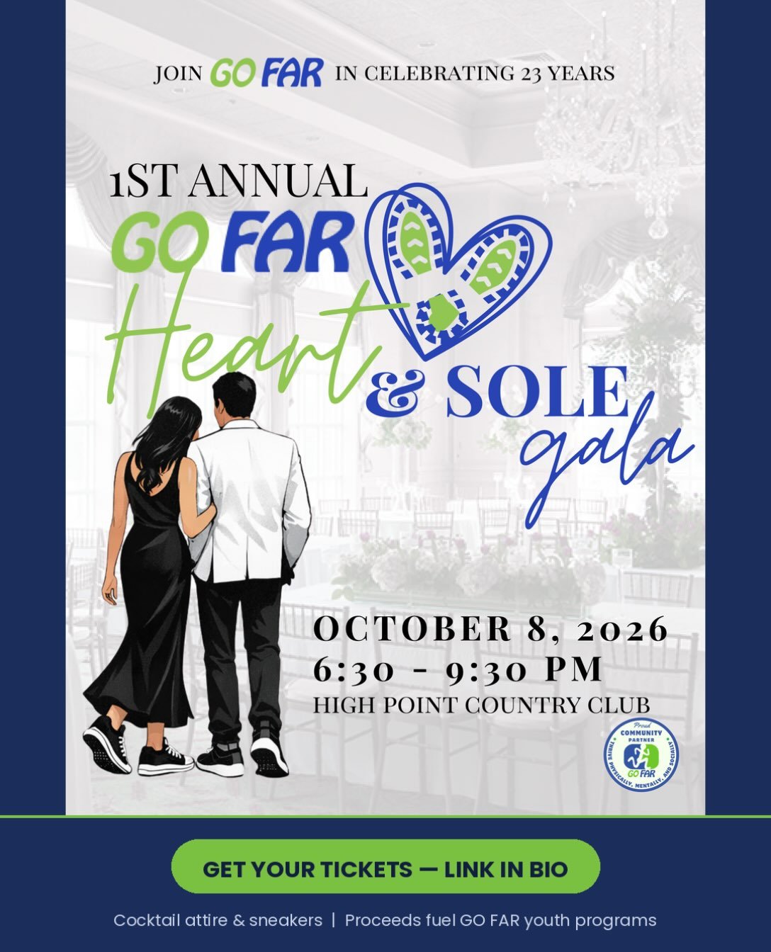 23 years of GO FAR. One night to celebrate it. 💚💙

Mark your calendars for our 1st Annual Heart &amp; Sole Gala on October 8, 2026 at High Point Country Club! Cocktail attire, sneakers welcome, heavy hors d&rsquo;oeuvres, a DJ, and a silent auction