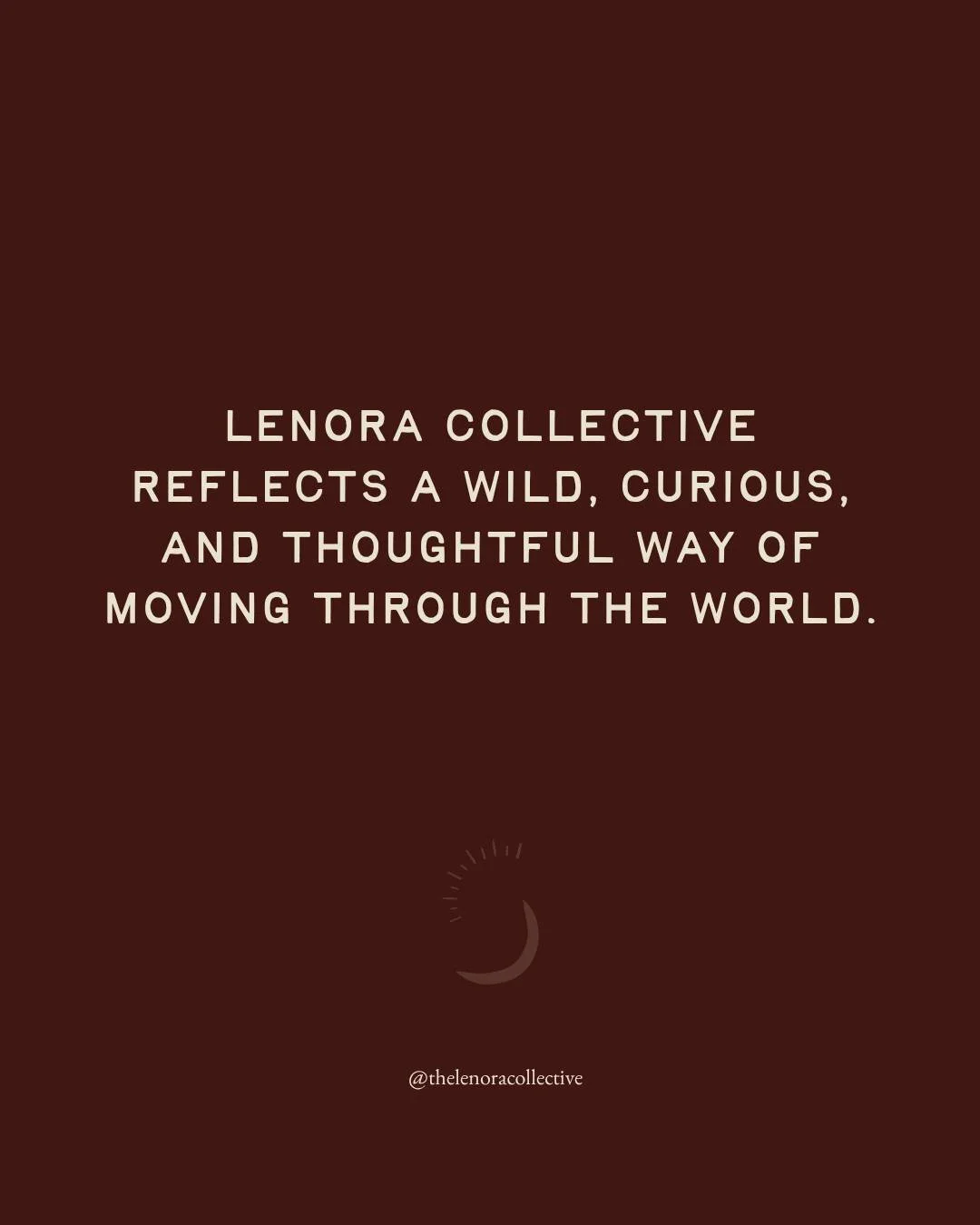Lenora Collective reflects a wild, curious, and thoughtful way of moving through the world.

Less about doing more.
More about noticing what&rsquo;s already there.

Moving slowly.
Paying attention.
Letting a place meet you where you are.

For visitor