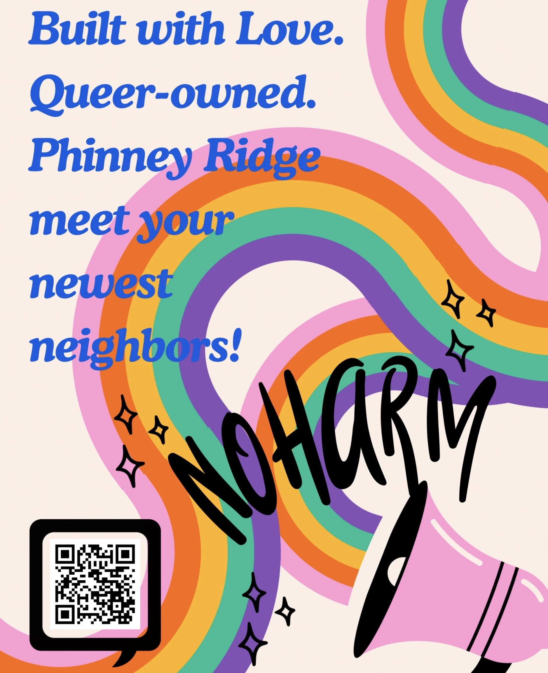 Colorful rainbow with text saying 'Built with Love. Queer-owned. Phinney Ridge meet your newest neighbors!' and a QR code in the bottom left corner.