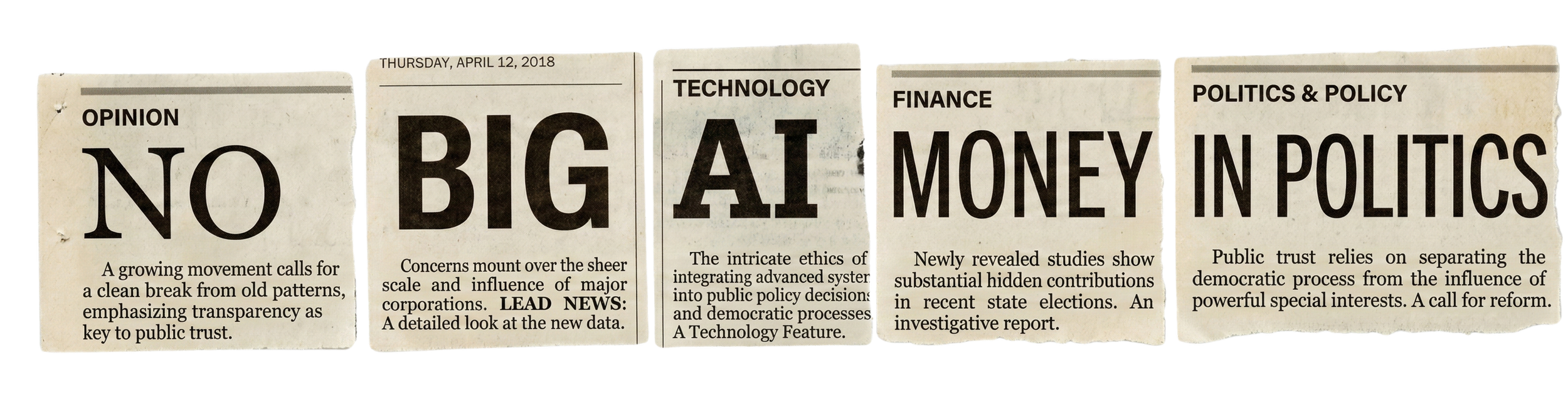 Collection of torn newspaper clippings with headlines about politics, technology, finance, and opinion, including titles like "NO," "BIG," "AI," "MONEY," and "IN POLITICS."