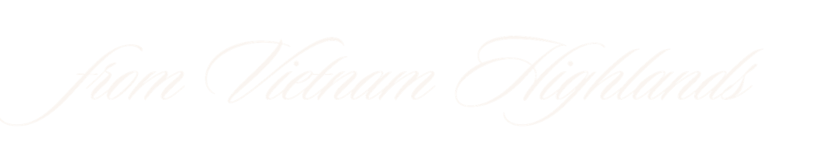 Text reading 'from Vietnam Highlands' in white cursive font on a black background.