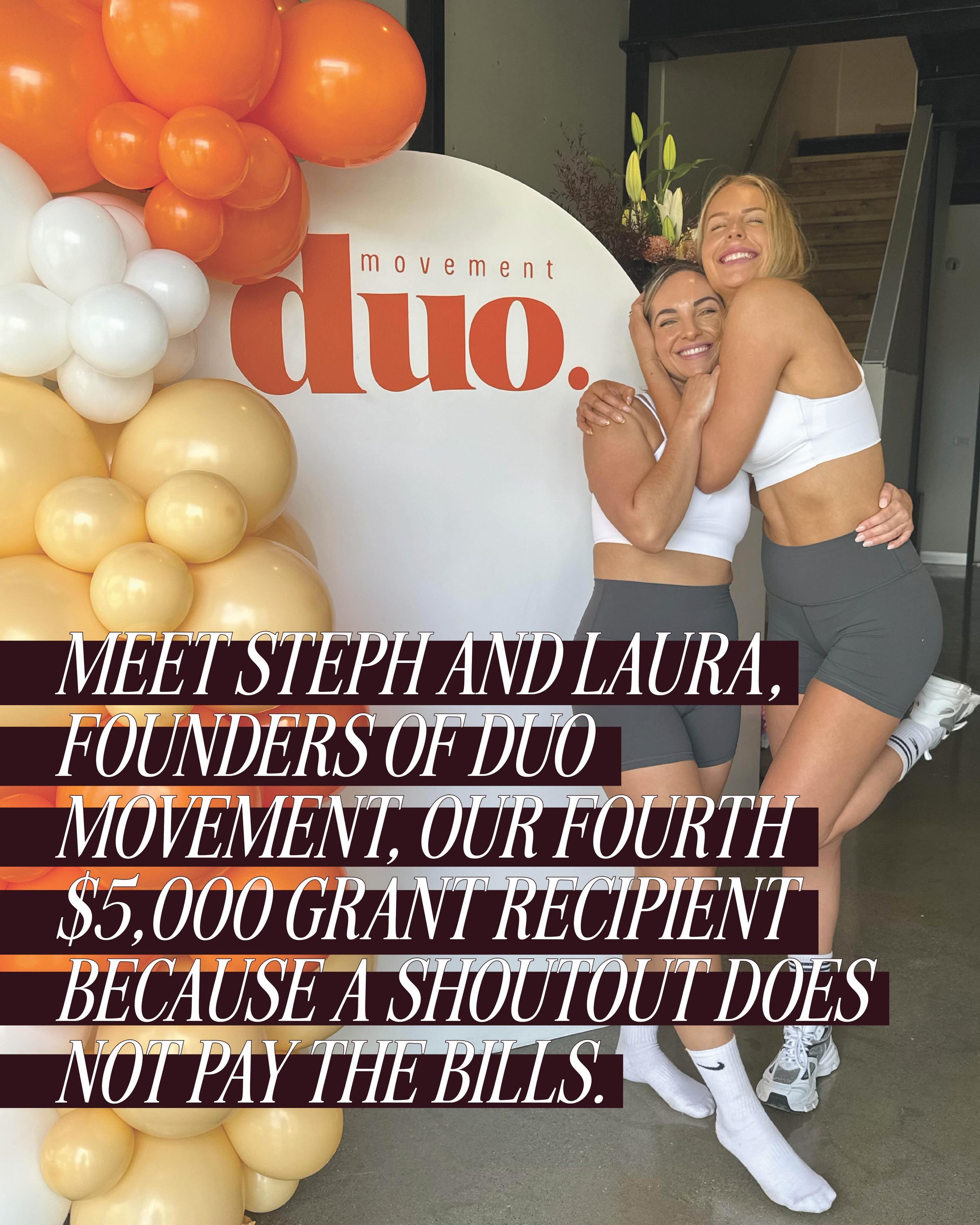 Meet Steph and Laura, founders of @duo_movement and the fourth recipients of our $5,000 Grant.

Three years ago, two friends had a simple idea&hellip; build a space where people move to feel better, not to look a certain way. Today that idea is three