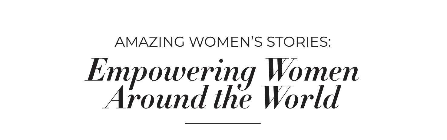 Amazing Women’s Stories: Empowering Women Around the World
