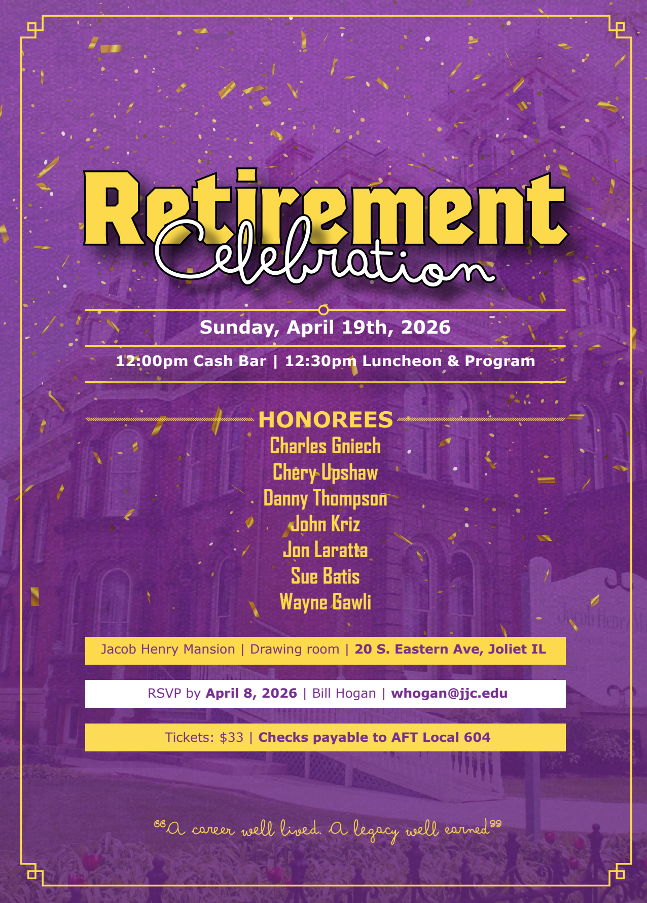 Purple event flyer with gold accents and confetti details, announcing the Retirement Celebration on Sunday, April 19th, 2026, at Jacob Henry Mansion in Joliet, Illinois. The flyer lists honorees Charles Gniech, Chery Upshaw, Danny Thompson, John Kriz, Jon Laratta, Sue Batis, and Wayne Gawli, with a schedule for a cash bar at 12:00pm and luncheon and program at 12:30pm. It includes RSVP info, ticket price of $33, and checks payable to AFT Local 604. The background features the Jacob Henry Mansion building, and the flyer contains a quote at the bottom about a career and legacy.