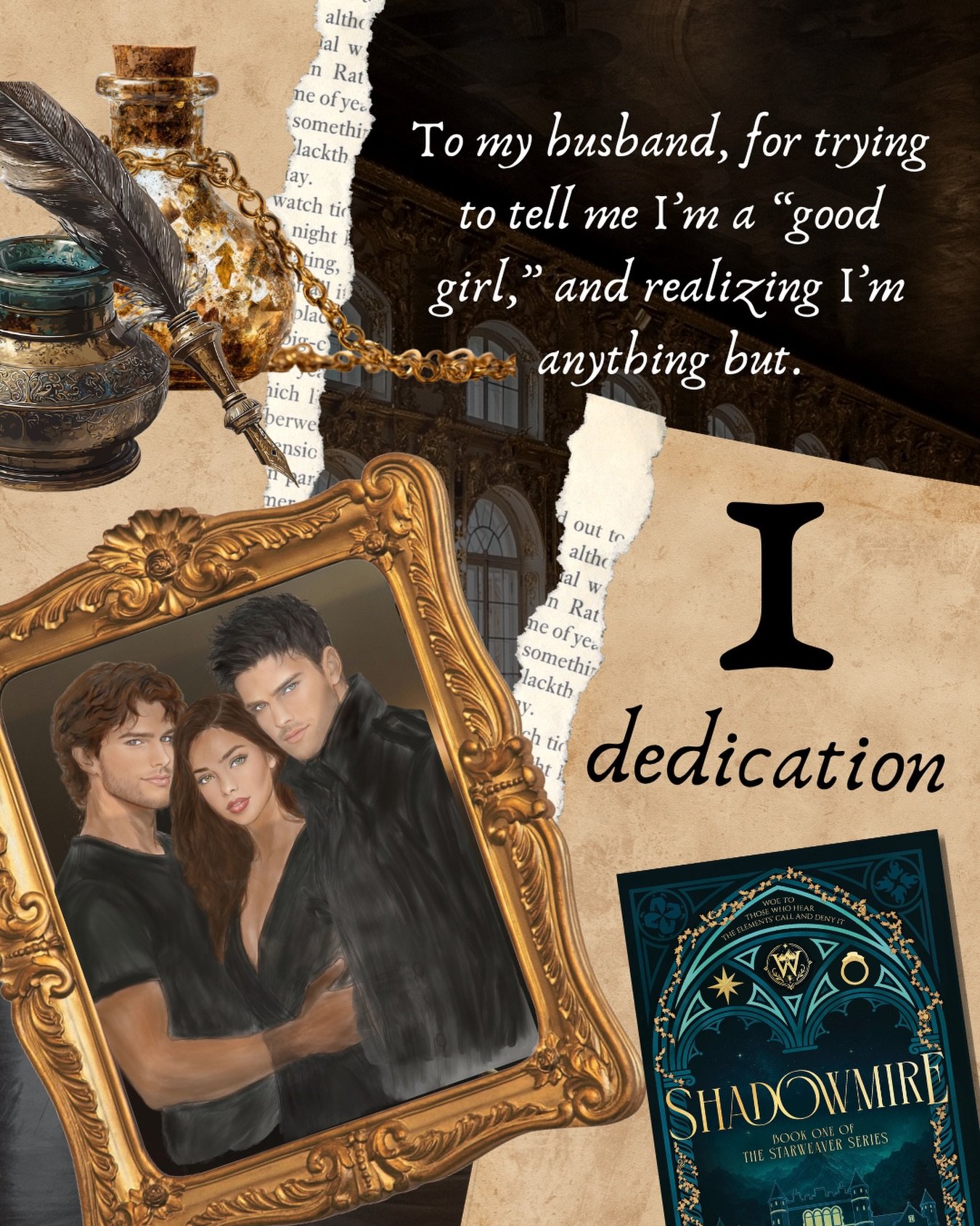 Convincing you to read Shadowmire based on the dedication 😂&hellip;

A debut dark academia fantasy romantasy filled with seductive magic, rival schools, and a love triangle that will ruin you. Think Fourth Wing meets A Court of Thorns and Roses meet