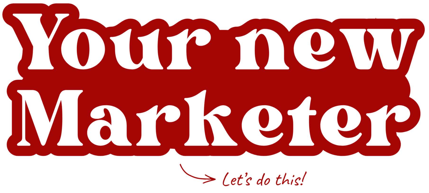 A logo with the text "Your new Marketer" in large white and red letters, with a red arrow pointing to the phrase "Let's do this!" in red cursive.
