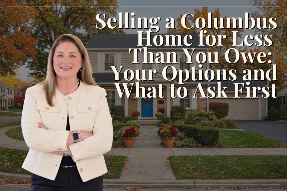 Selling a Columbus Home for Less Than You Owe: Your Options and What to Ask First