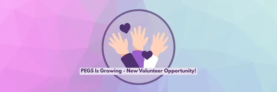 PEGS Is Growing - We Need Passionate Volunteers!