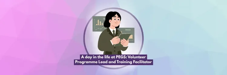 A day in the at PEGS: Volunteer Programme Lead and Training Facilitator at PEGS