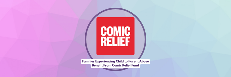 Families Experiencing Child to Parent Abuse Benefit From Comic Relief Fund