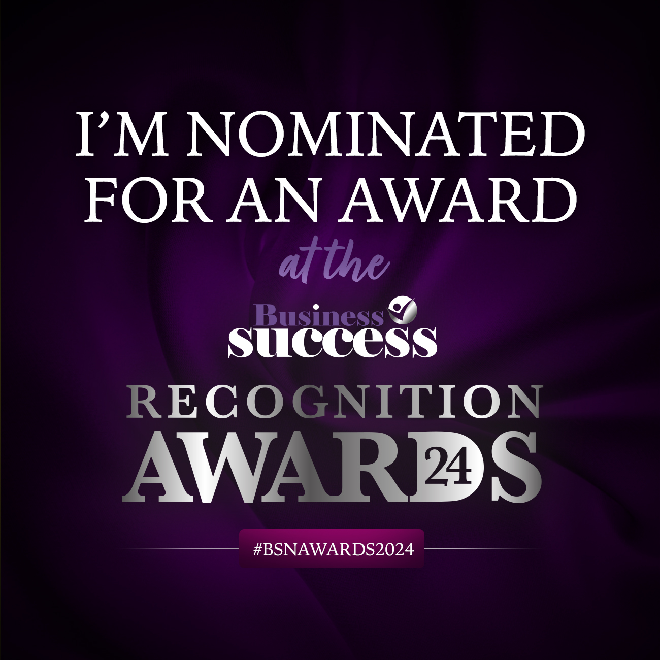 Text on a black and purple background reads: 'I'm nominated for an award at the Business Success Recognition Awards 24. #BSNAWARDS2024'