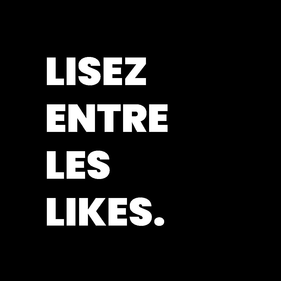 Texte en blanc sur fond noir disant 'Lisez entre les likes'.