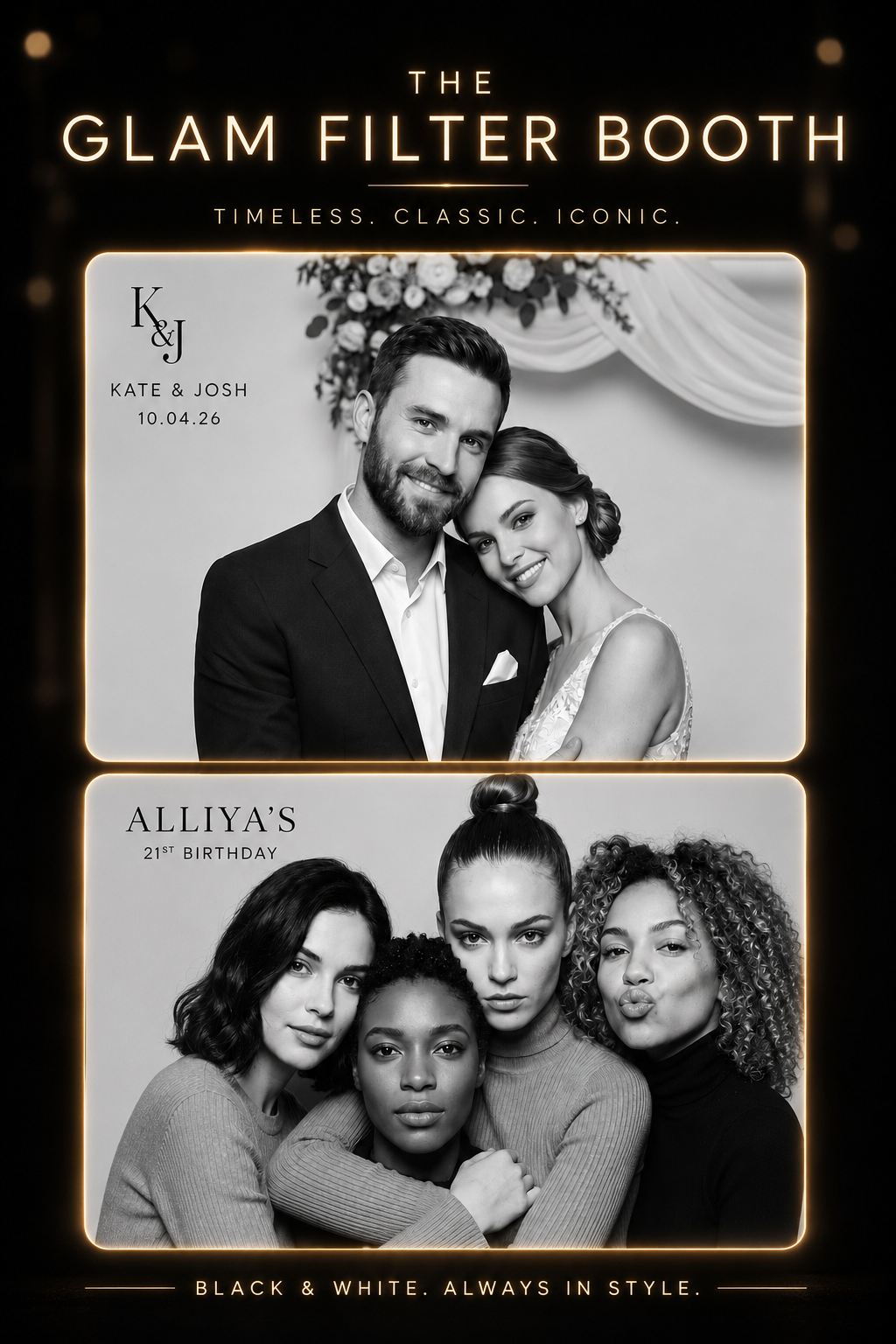 A black and white photo booth strip featuring two separate images. The top image shows a smiling couple dressed formally, with a floral backdrop. The bottom image shows four women posing closely together, all looking serious or playful. The frame includes text indicating an event celebration, with details like "The Glam Filter Booth," "Timeless. Classic. Iconic," along with names "Kate and Josh" and the date "10.04.26," and birthday information for "Alliya’s 21st Birthday." The caption at the bottom reads "Black & White. Always in Style."