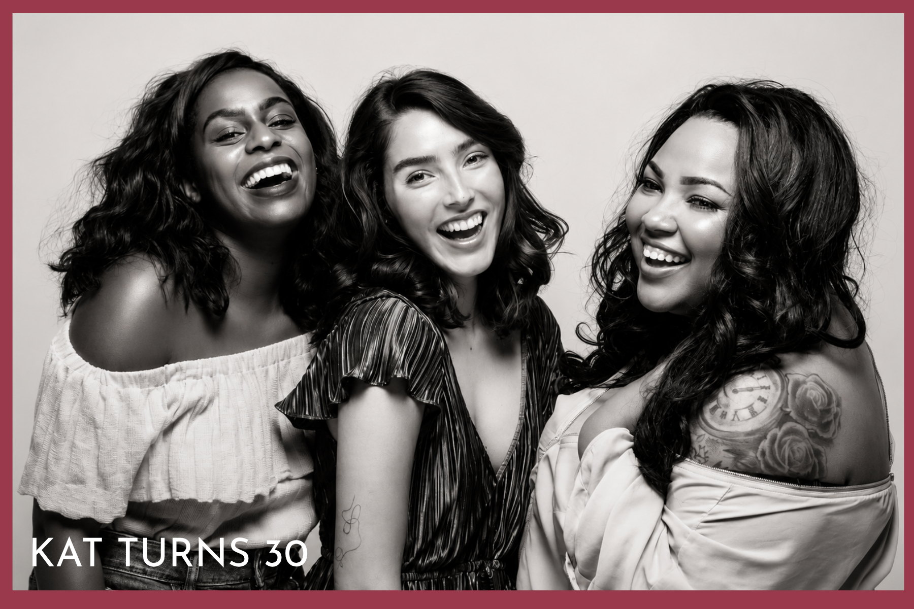 Black and white photo of three women smiling and laughing together, celebrating someone's 30th birthday, with the text 'KAT TURNS 30' at the bottom.