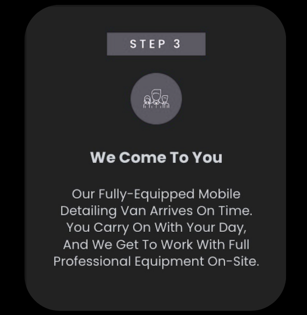 A graphic showing step 3 of a process. It features an icon of a mobile detailing van and text that reads: "We Come To You. Our Fully-Equipped Mobile Detailing Van Arrives On Time. You Carry On With Your Day, And We Get To Work With Full Professional Equipment On-Site."