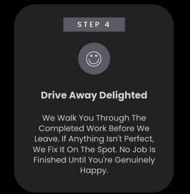 Step 4 of a process, titled 'Drive Away Delighted,' with a smiling face icon. It explains that they walk through completed work with the customer, fix any issues on the spot, and ensure the customer is genuinely happy before leaving.