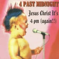 Jesus Christ It's 4pm (again!!)