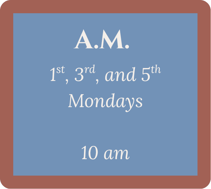 Signboard with a blue background and brown border displaying 'A. M. 1st, 3rd, and 5th Mondays 10 am'.