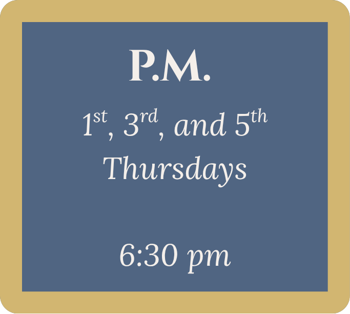 Announces P.M. meetings on the 1st, 3rd, and 5th Thursdays at 6:30 pm.