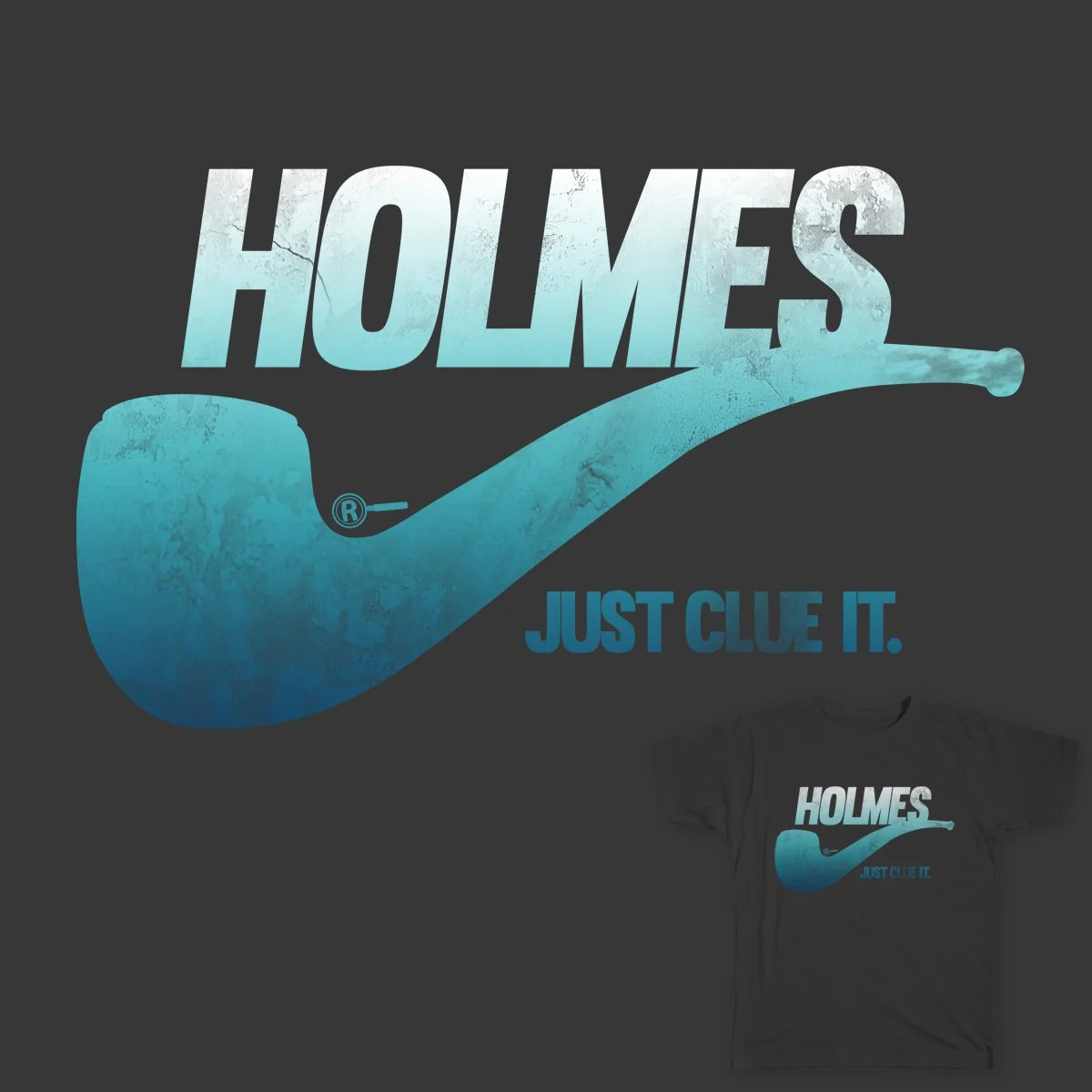 Graphic design featuring the word "HOLMES" with a smoking pipe graphic beneath it and the phrase "JUST CLUE IT." below the pipe, on a dark background, displayed on a T-shirt.
