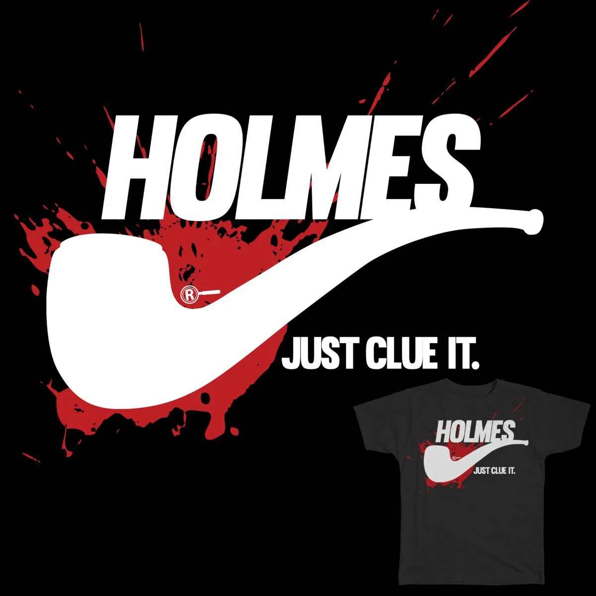 A black T-shirt with a graphic design featuring the word "HOLMES" in large white letters, a white pipe with a red dotted circle, red paint splatters behind the pipe, and the phrase "JUST CLUE IT." in white text below.