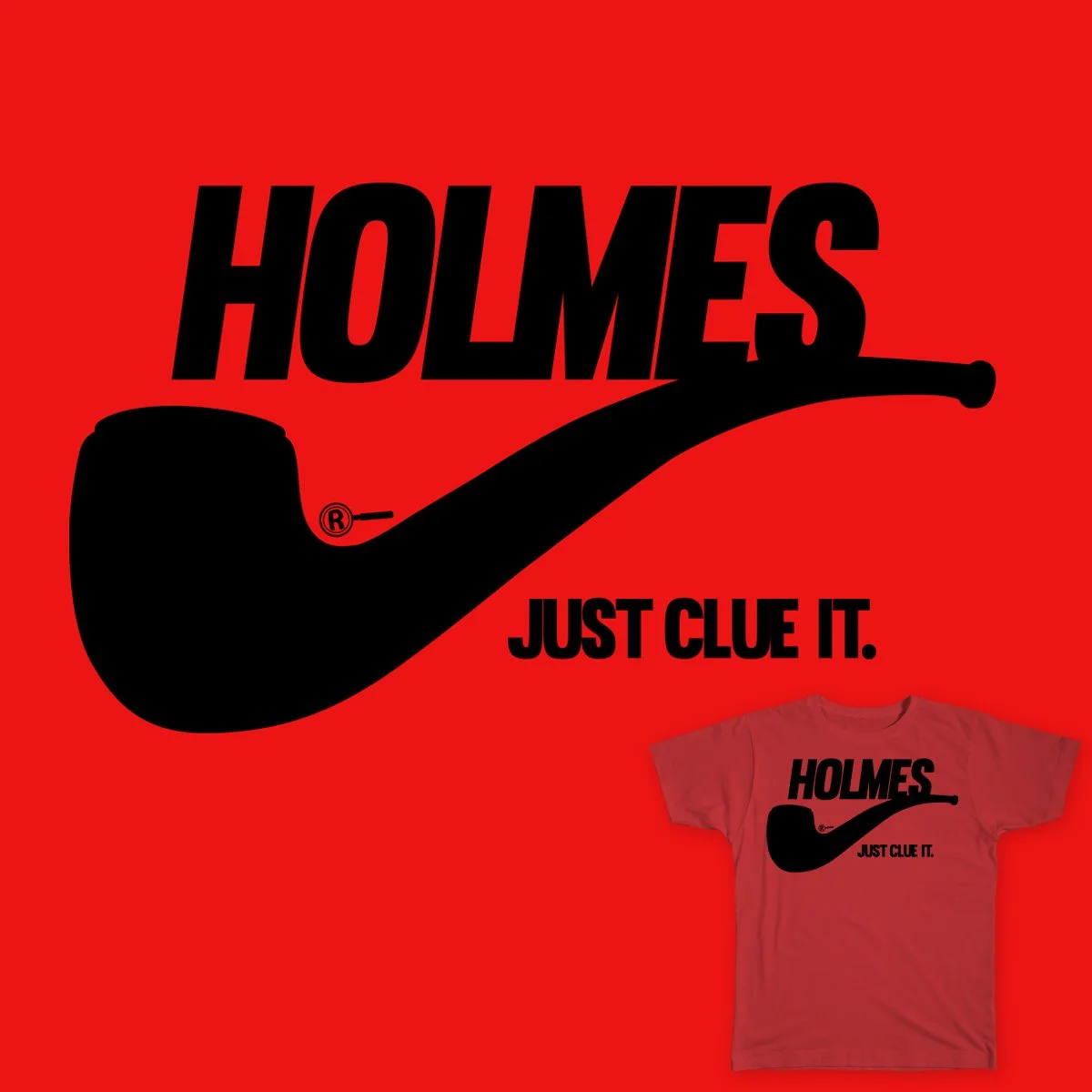 A red T-shirt featuring a black silhouette of a pipe and the words "HOLMES JUST CLUE IT." in bold black letters, replicating a parody of the Nike logo.