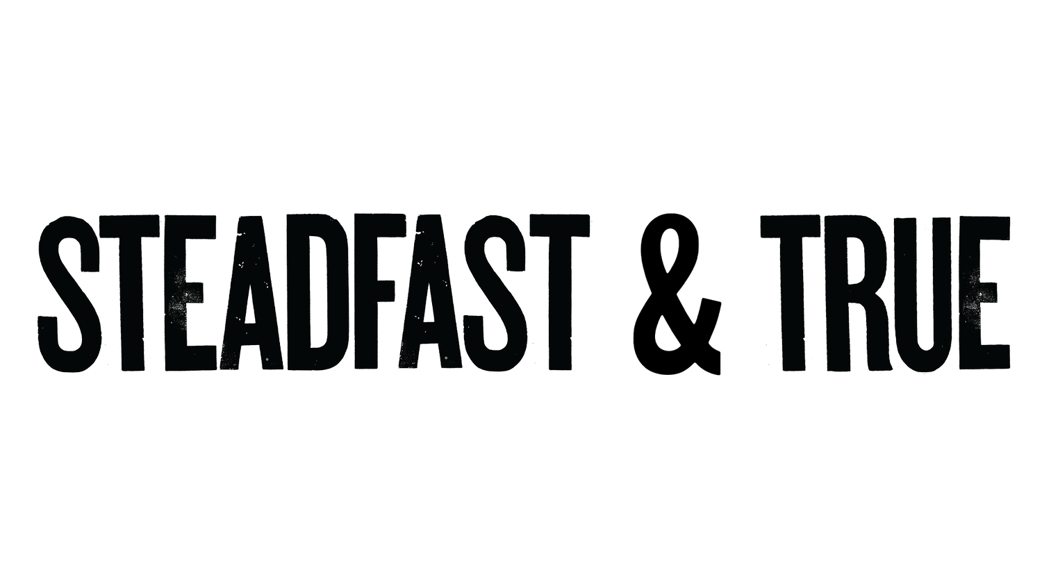 Steadfast &amp; True