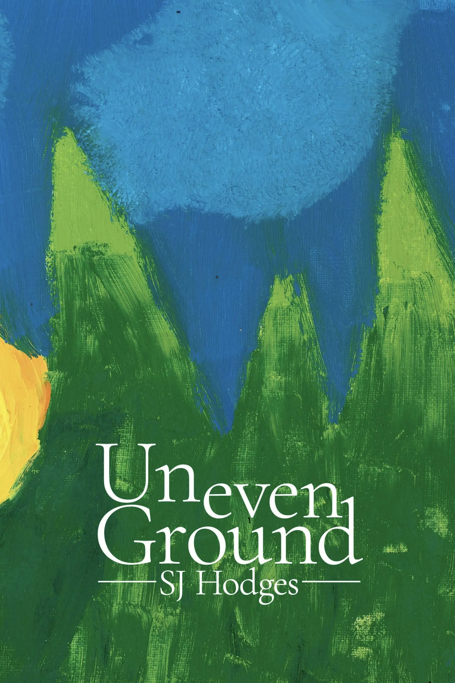Cover of a book titled "Uneven Ground" by S J Hodges, featuring a painting of a large blue flower with green leaves on a colorful background.