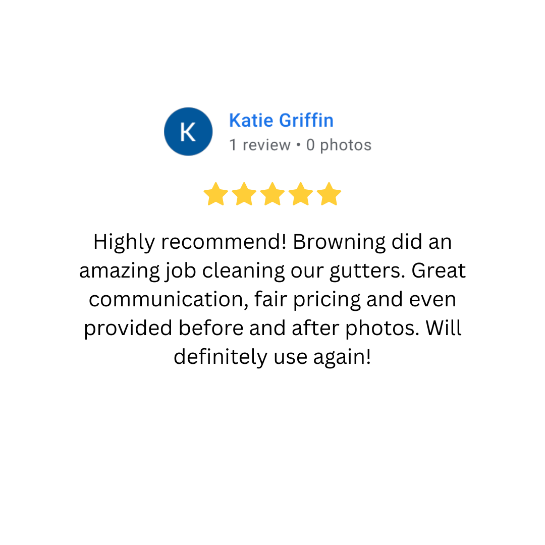 Online review rating for Katie Griffin, five gold stars, praising the gutter cleaning service provided by Browning with comments on communication, pricing, and before-and-after photos.