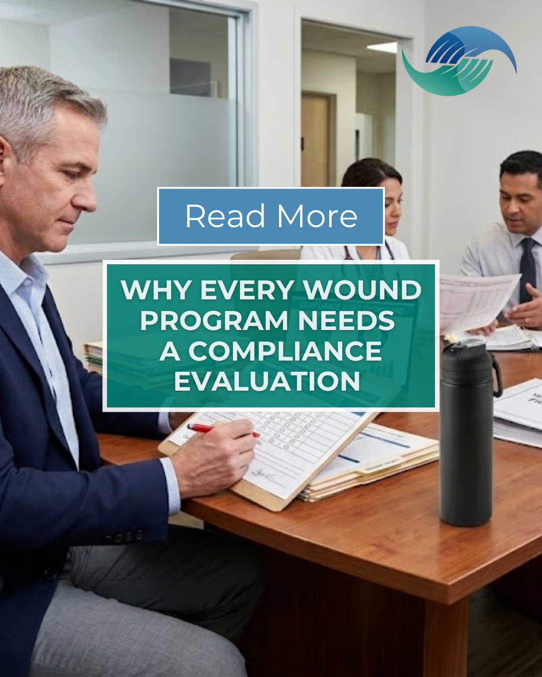Man in a suit and two colleagues review documents at a conference table, with overlaid text: "Why Every Wound Program Needs a Compliance Evaluation."