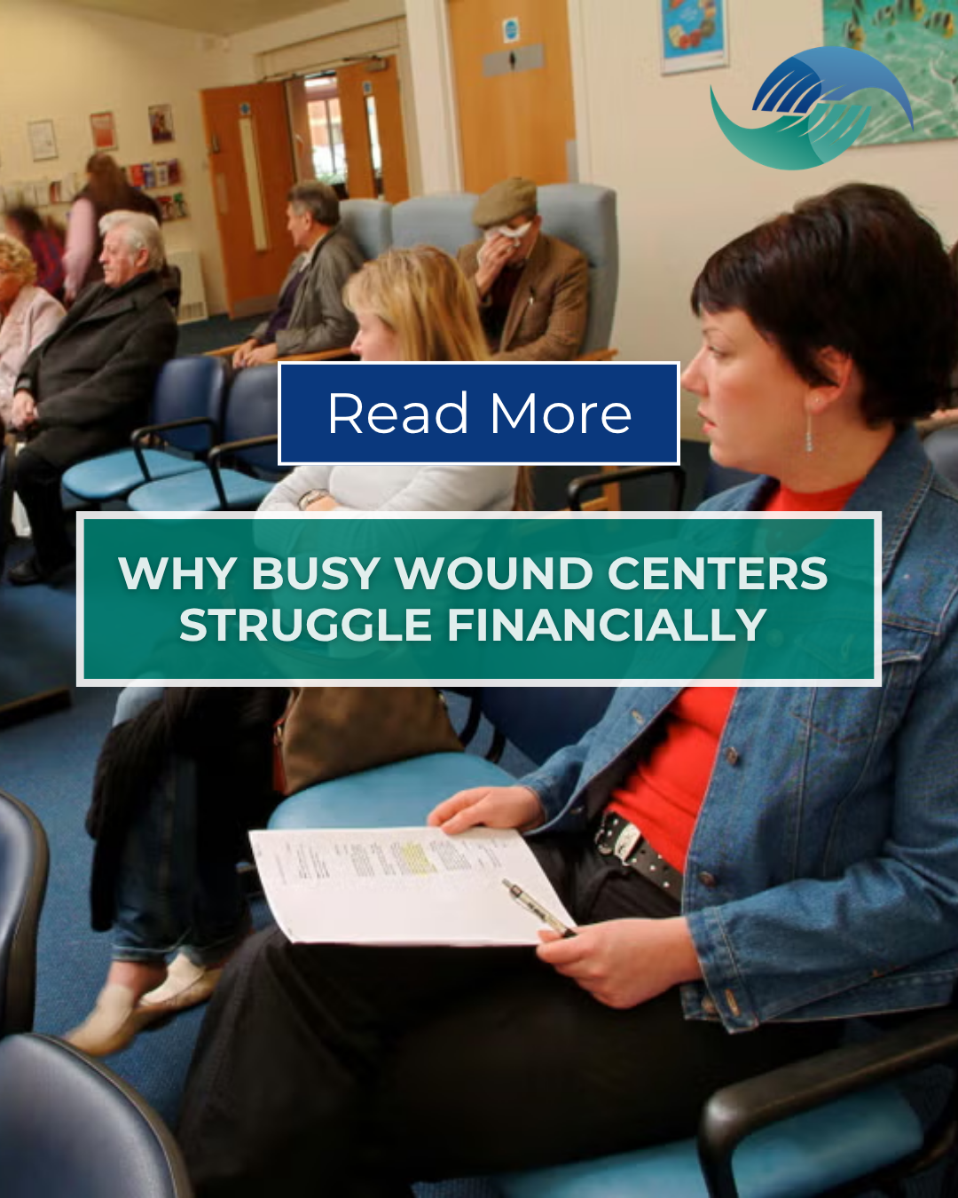 People sitting in a waiting room reviewing documents, with overlaid text: "Why Busy Wound Centers Struggle Financially."