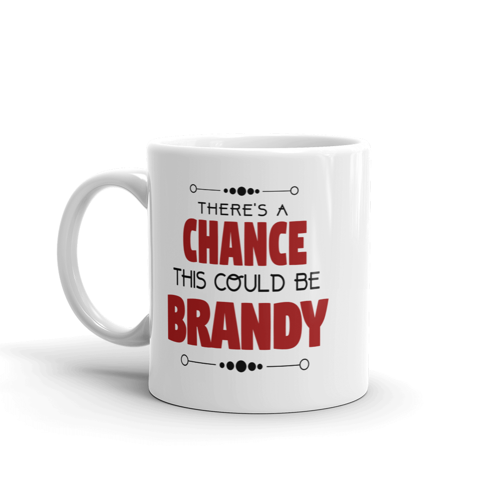 There's A Chance This Could Be Brandy Coffee Mug