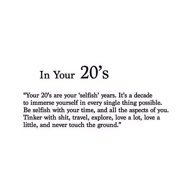 Inspirational quote about being selfish in your 20s, encouraging travel, exploration, love, and self-focus.