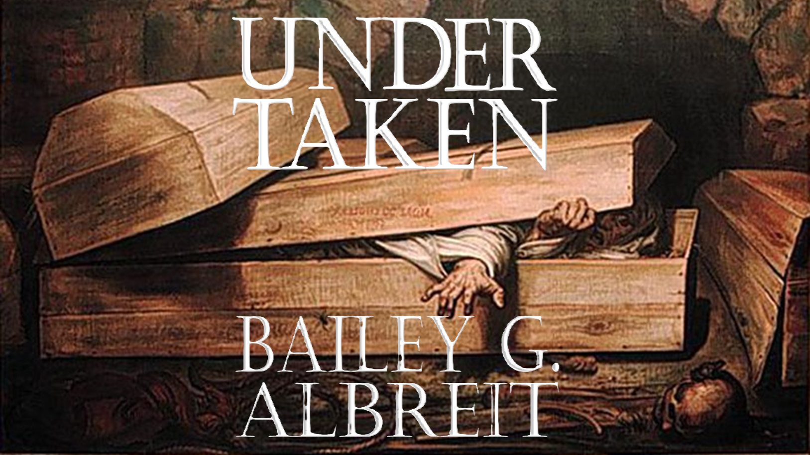 Image of hand reaching out of a coffin. Superimposed over the image is: UNDERTAKEN by BAILEY G. ALBREIT