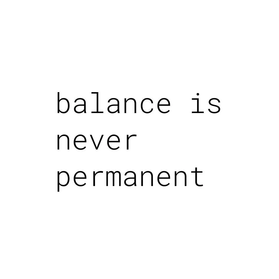 balance is never permanent.jpg