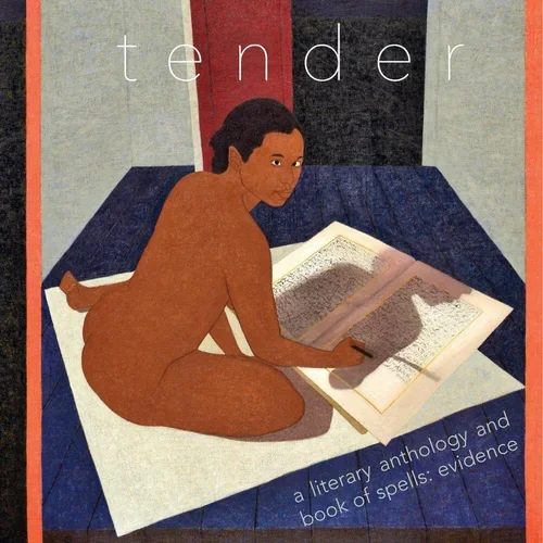 TENDER a literary anthology and book of spells: evidence