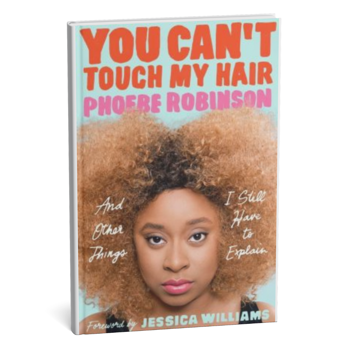  You Can’t Touch My Hair and Other Things I Still Have to Explain   is a hilarious and timely essay collection about race, gender, and pop culture from comedy superstar and 2 Dope Queens podcaster Phoebe Robinson.

