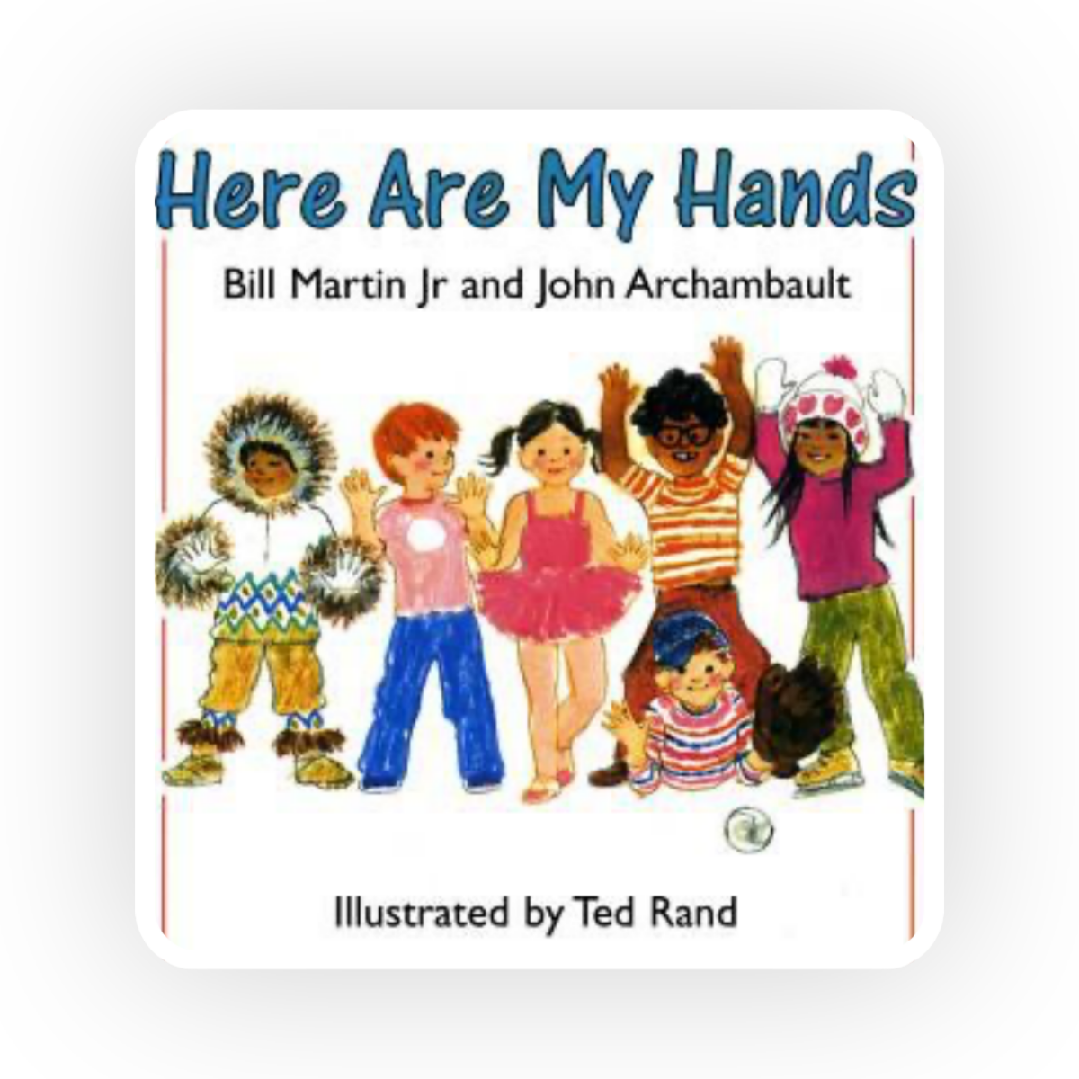  Here are My Hands  features simple rhymes about body parts with illustrations depicting children from all different backgrounds.